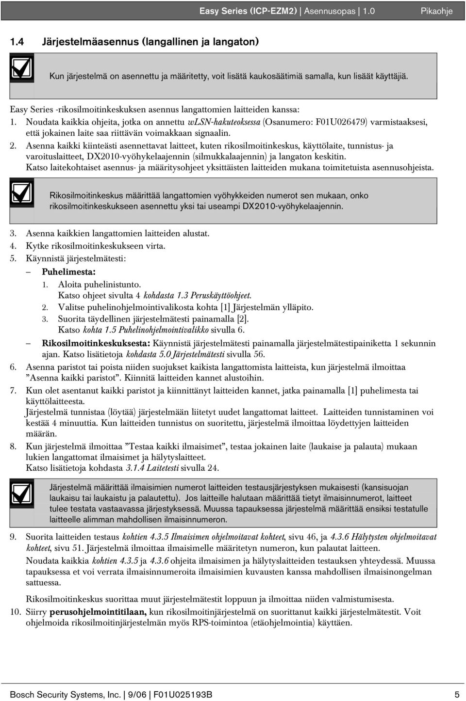 Noudata kaikkia ohjeita, jotka on annettu wlsn-hakuteoksessa (Osanumero: FU26479) varmistaaksesi, että jokainen laite saa riittävän voimakkaan signaalin. 2.