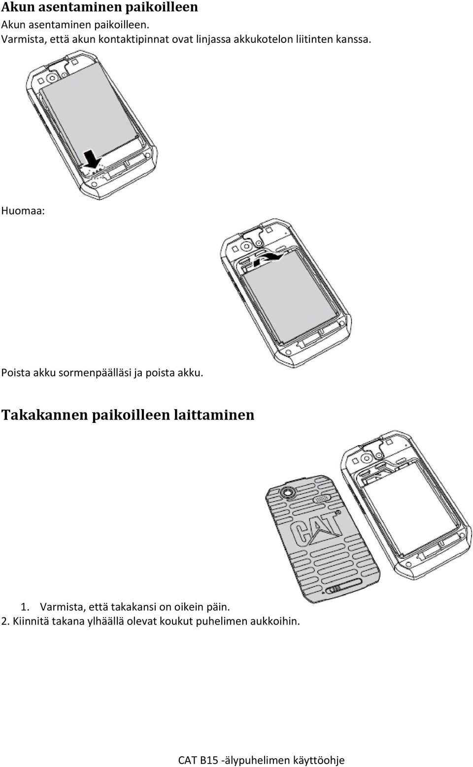 Poista akku sormenpäälläsi ja poista akku. Takakannen paikoilleen laittaminen 1.