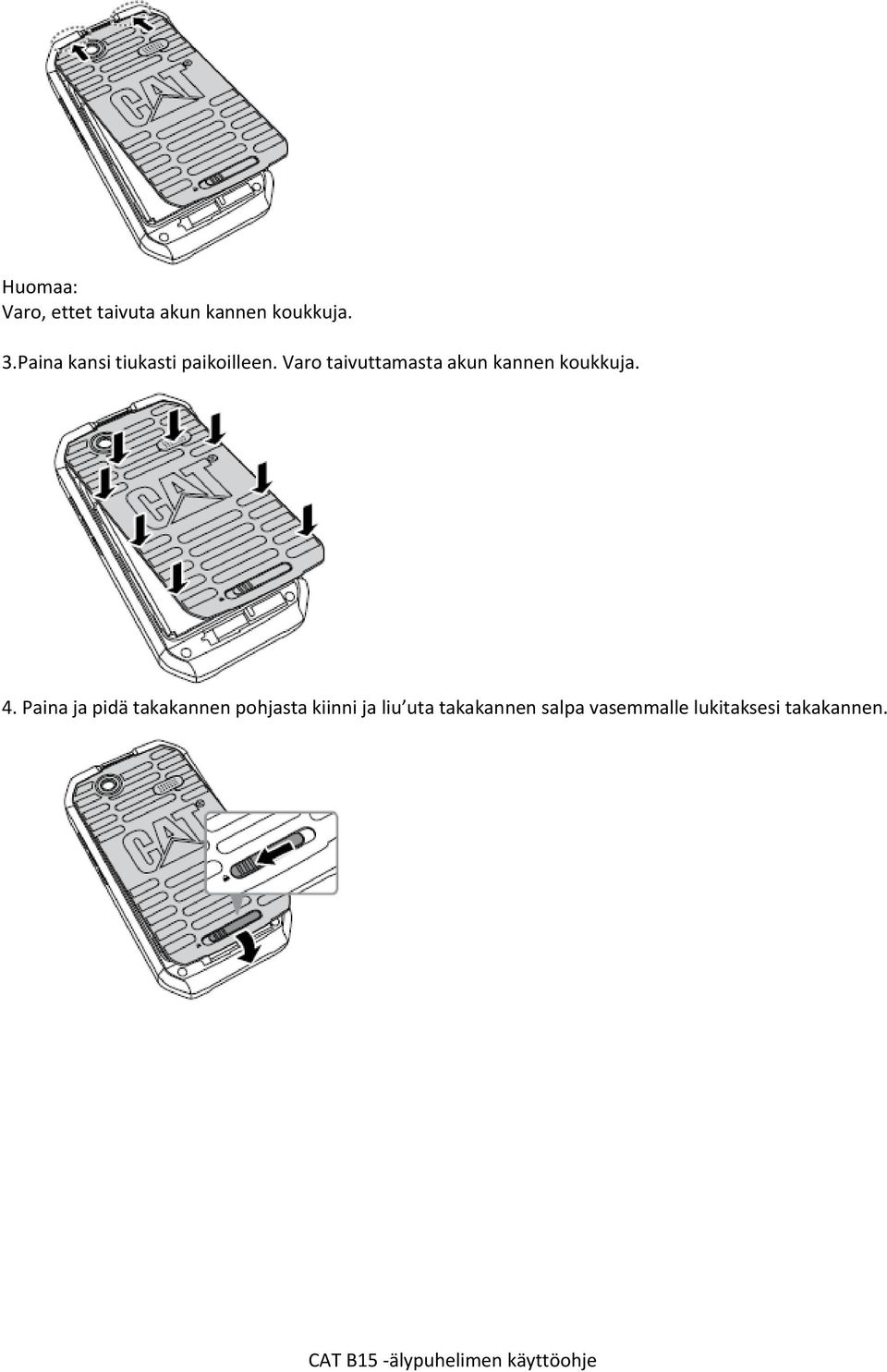 Varo taivuttamasta akun kannen koukkuja. 4.