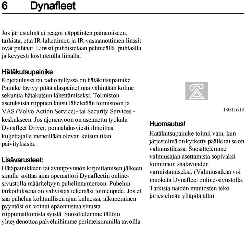 Painike täytyy pitää alaspainettuna vähintään kolme sekuntia hätäkutsun lähettämiseksi.