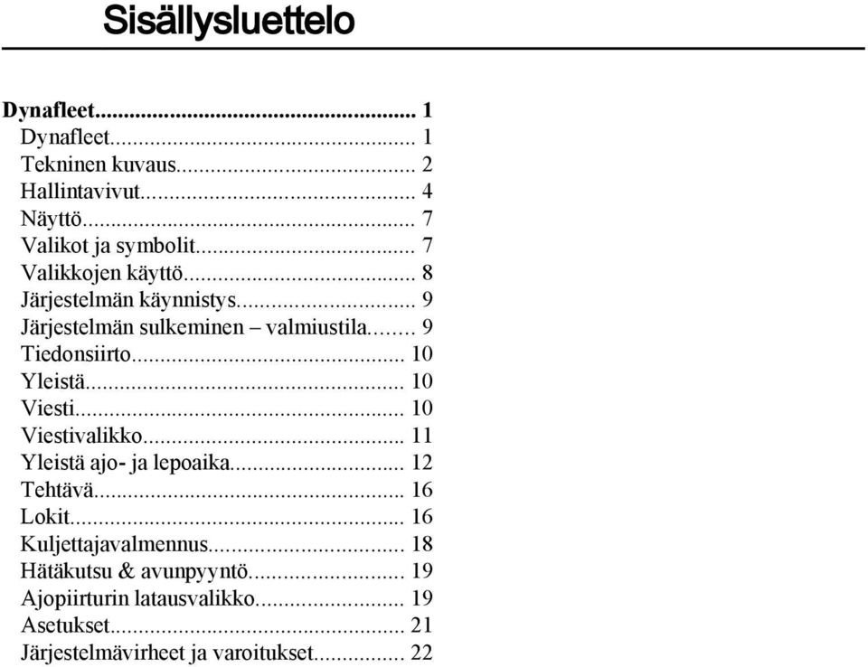 .. 10 Yleistä... 10 Viesti... 10 Viestivalikko... 11 Yleistä ajo- ja lepoaika... 12 Tehtävä... 16 Lokit.