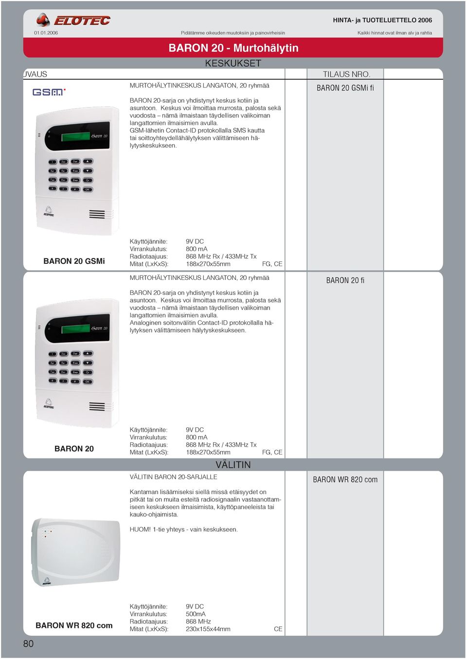 GSM-lähetin Contact-ID protokollalla SMS kautta tai soittoyhteydellähälytyksen välittämiseen hälytyskeskukseen.