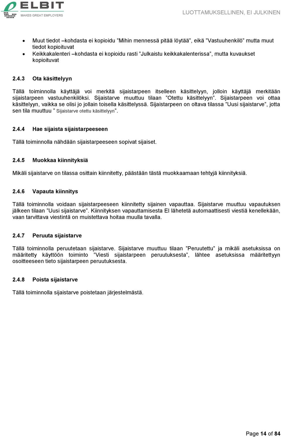 Sijaistarve muuttuu tilaan Otettu käsittelyyn. Sijaistarpeen voi ottaa käsittelyyn, vaikka se olisi jo jollain toisella käsittelyssä.