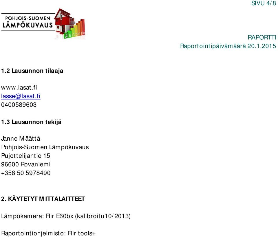 Pujottelijantie 15 96600 Rovaniemi +358 50 5978490 2.