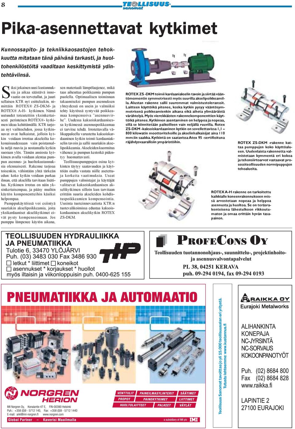 Nämä uutuudet toteutettiin yksinkertaisesti perinteisen ROTEX - kytkimen ideaa kehittämällä.