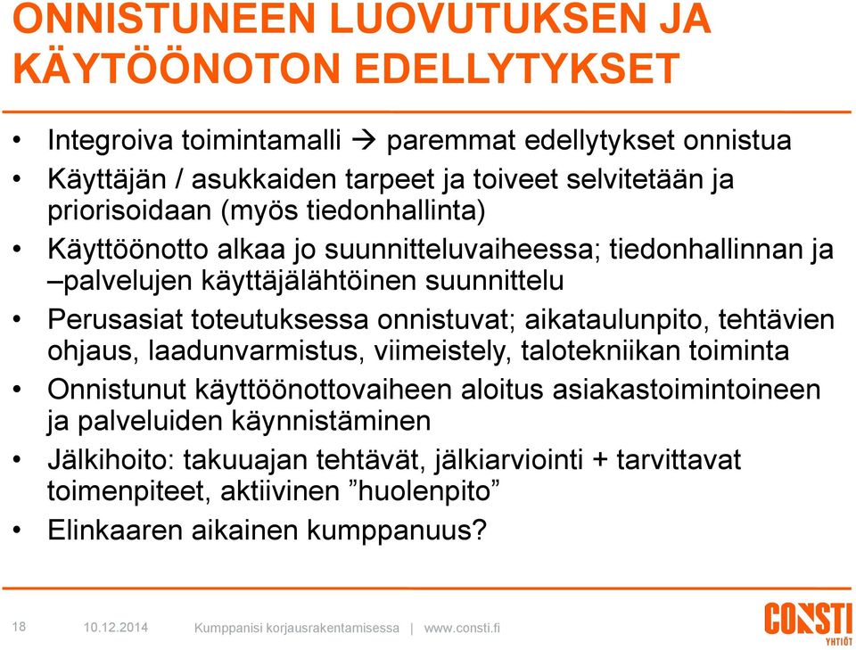 aikataulunpito, tehtävien ohjaus, laadunvarmistus, viimeistely, talotekniikan toiminta Onnistunut käyttöönottovaiheen aloitus asiakastoimintoineen ja palveluiden käynnistäminen