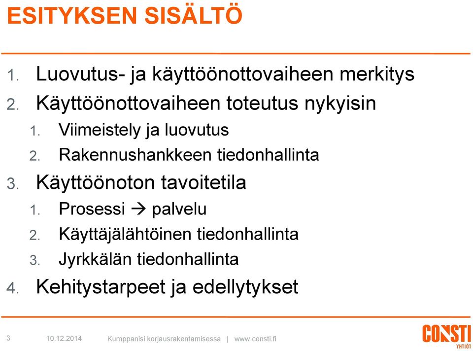 Rakennushankkeen tiedonhallinta 3. Käyttöönoton tavoitetila 1. Prosessi palvelu 2.