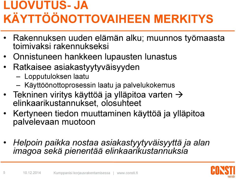 käyttöä ja ylläpitoa varten elinkaarikustannukset, olosuhteet Kertyneen tiedon muuttaminen käyttöä ja ylläpitoa palvelevaan muotoon Helpoin