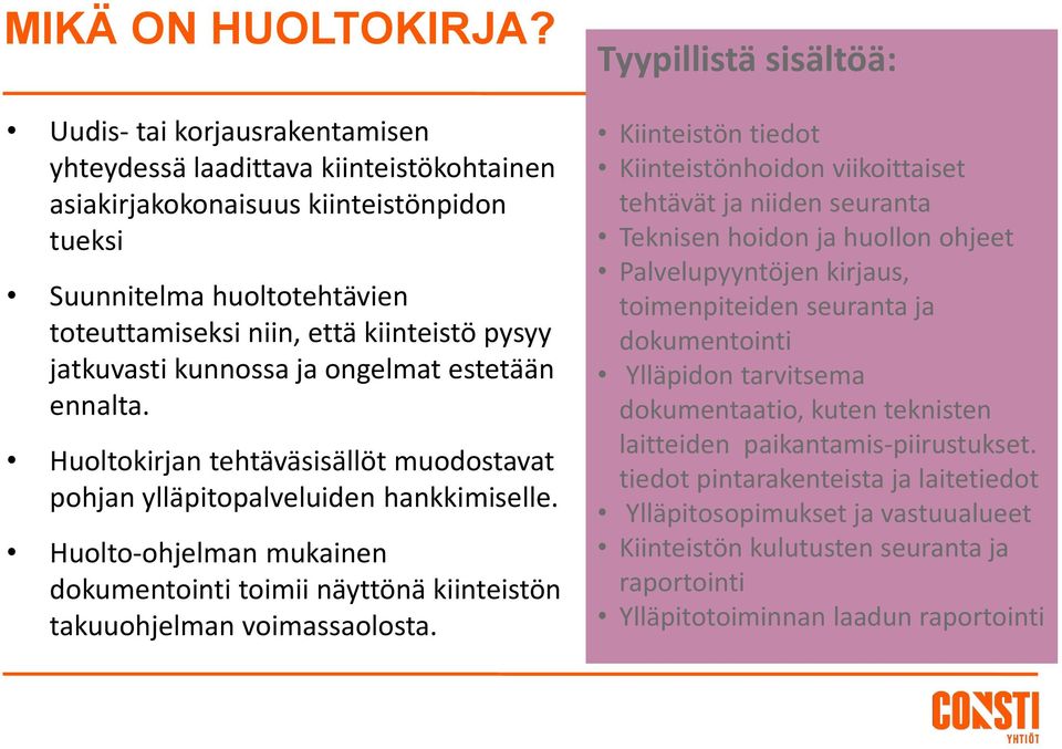 jatkuvasti kunnossa ja ongelmat estetään ennalta. Huoltokirjan tehtäväsisällöt muodostavat pohjan ylläpitopalveluiden hankkimiselle.