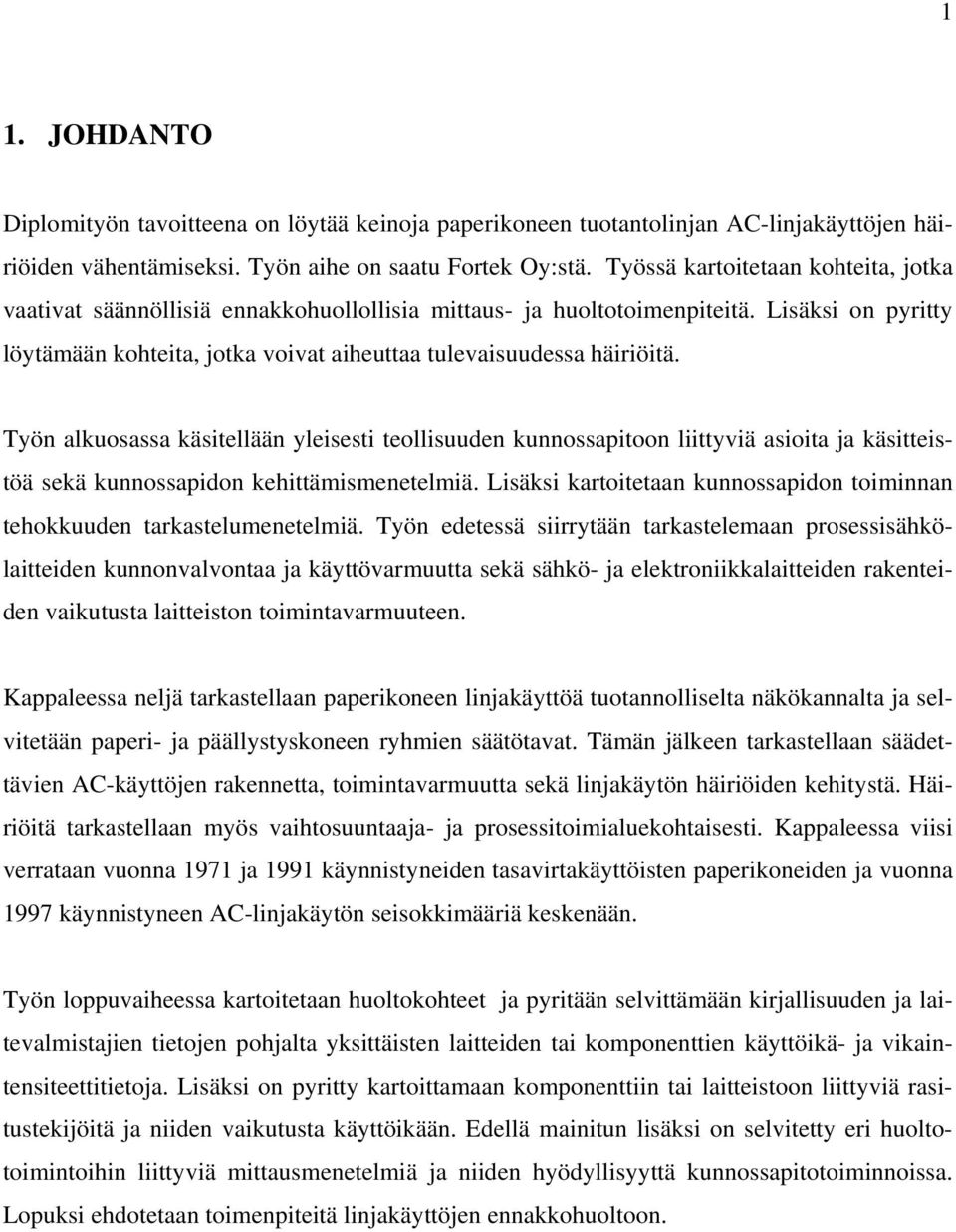 Työn alkuosassa käsitellään yleisesti teollisuuden kunnossapitoon liittyviä asioita ja käsitteistöä sekä kunnossapidon kehittämismenetelmiä.