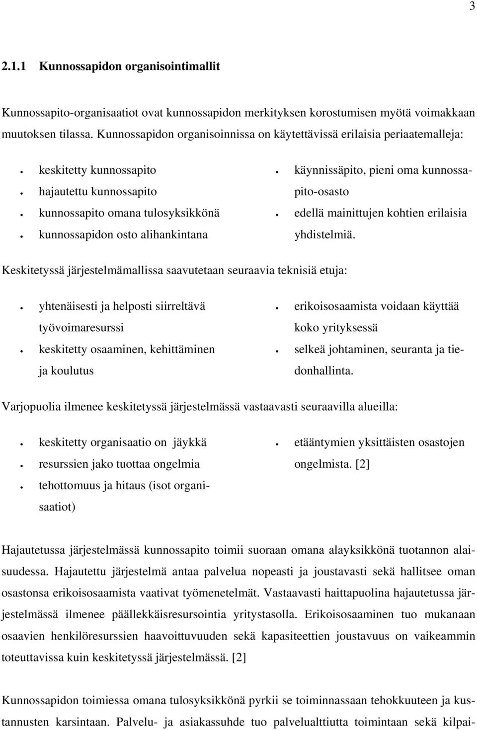 käynnissäpito, pieni oma kunnossapito-osasto edellä mainittujen kohtien erilaisia yhdistelmiä.