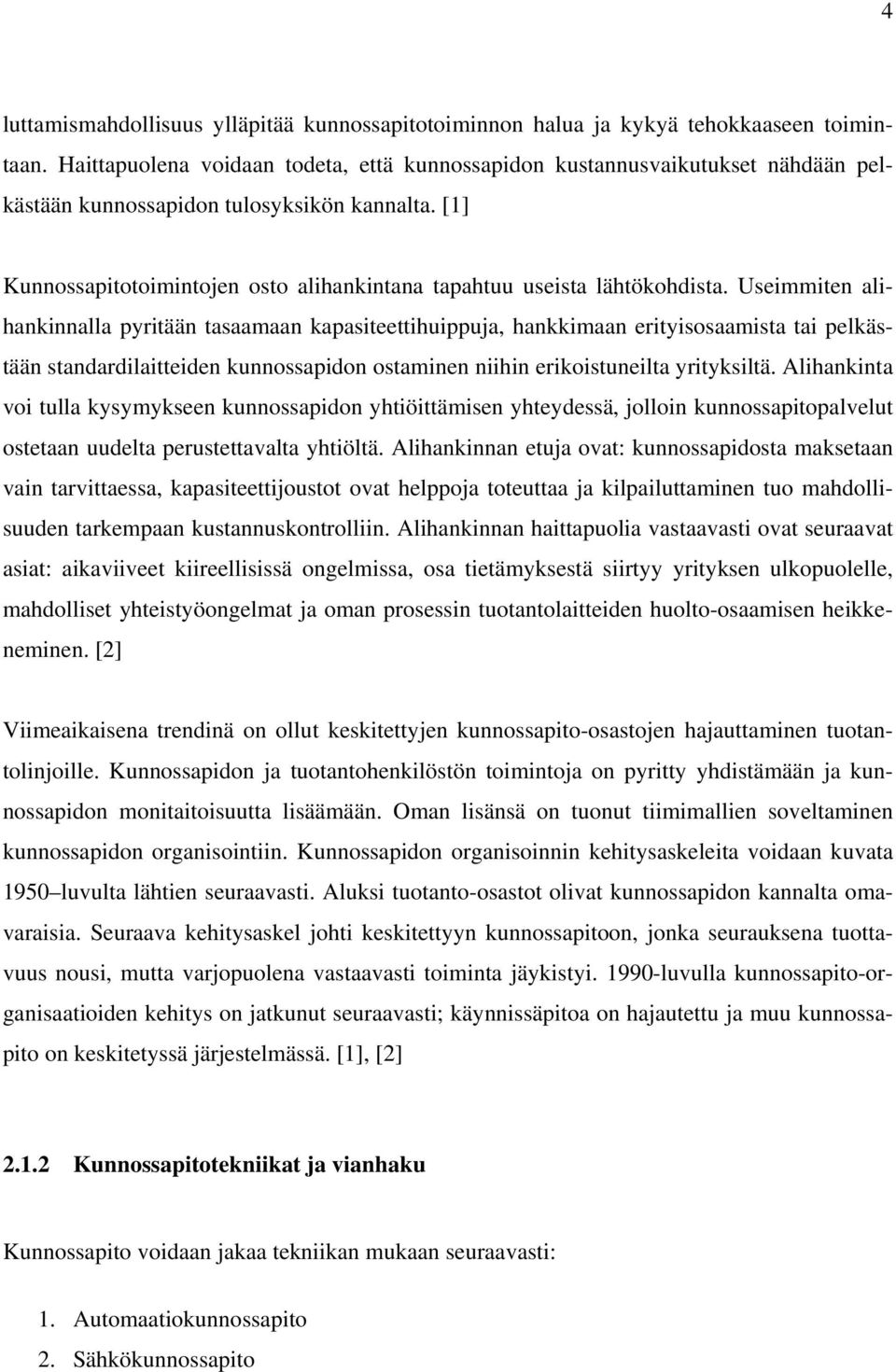 [1] Kunnossapitotoimintojen osto alihankintana tapahtuu useista lähtökohdista.