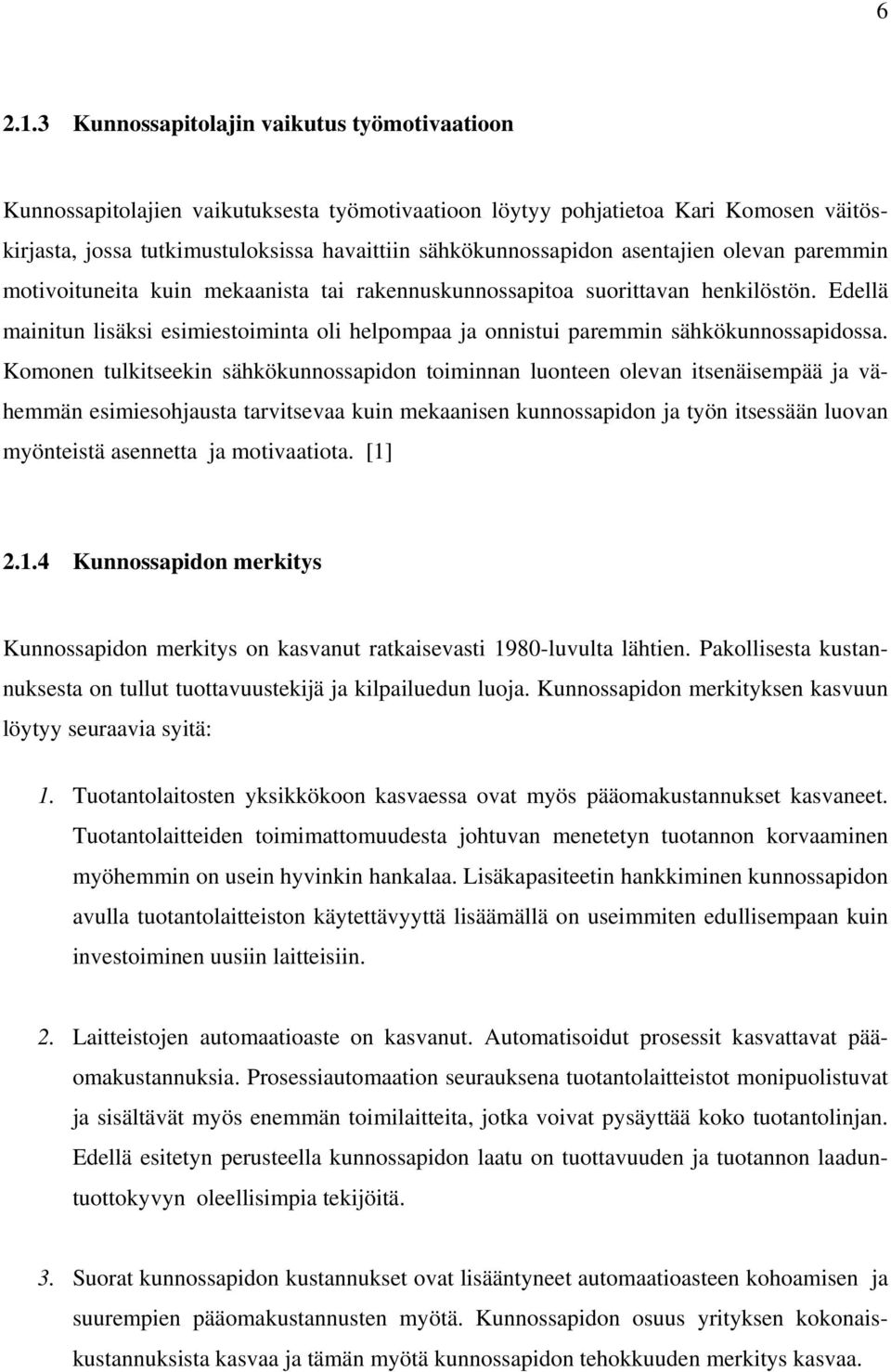 asentajien olevan paremmin motivoituneita kuin mekaanista tai rakennuskunnossapitoa suorittavan henkilöstön.