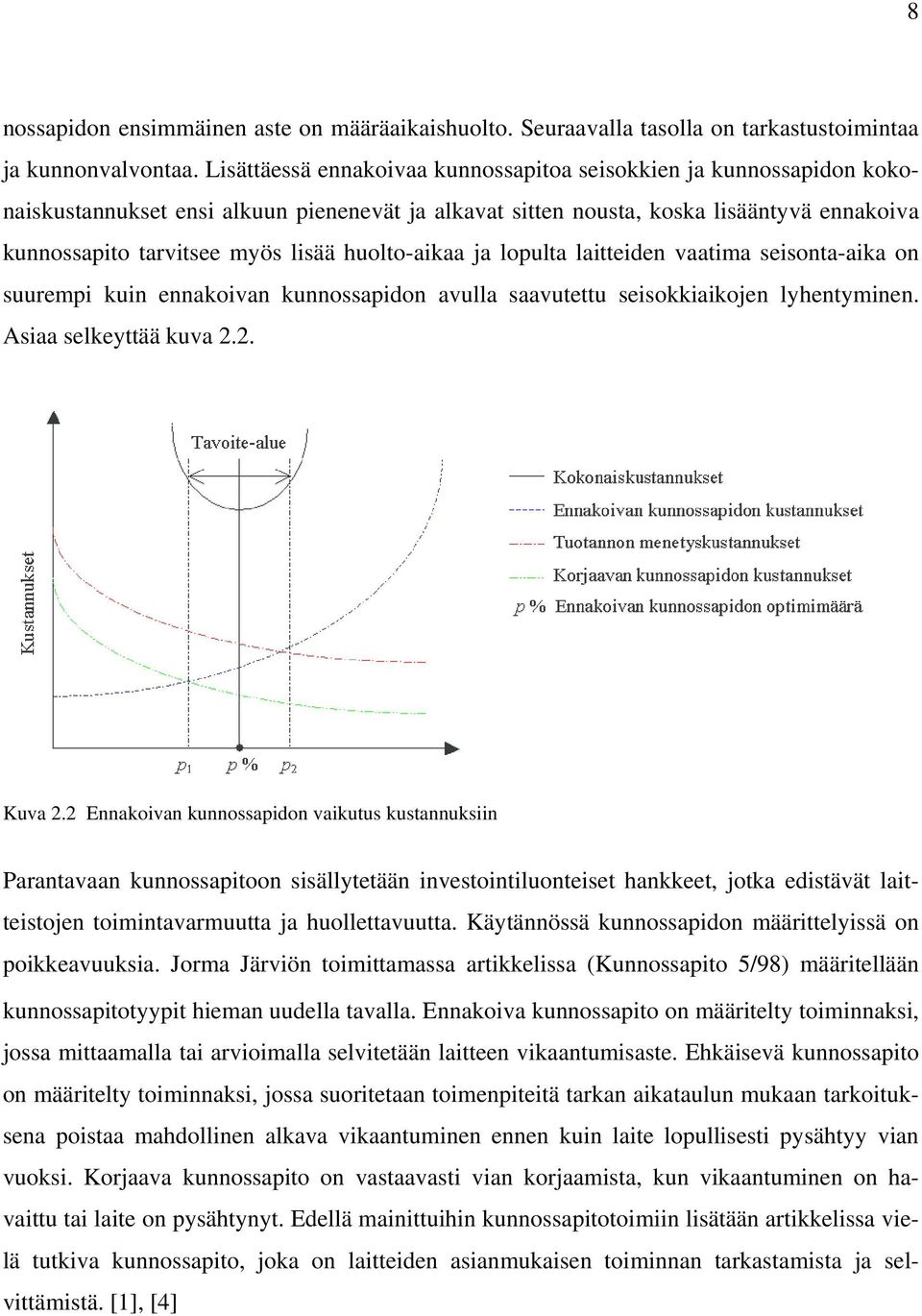 huolto-aikaa ja lopulta laitteiden vaatima seisonta-aika on suurempi kuin ennakoivan kunnossapidon avulla saavutettu seisokkiaikojen lyhentyminen. Asiaa selkeyttää kuva 2.2. Kuva 2.