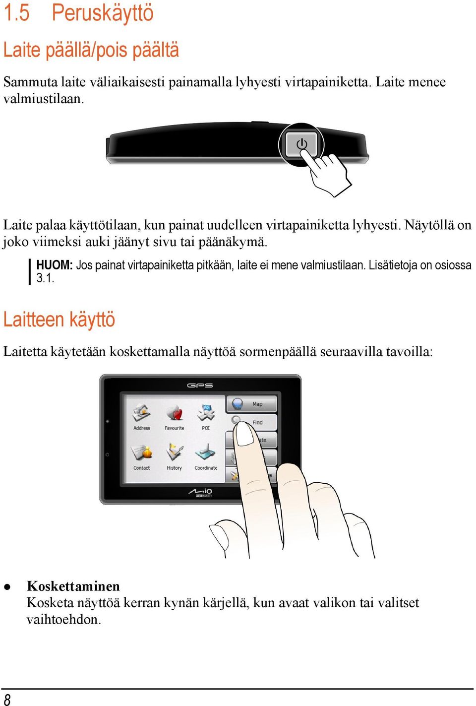 HUOM: Jos painat virtapainiketta pitkään, laite ei mene valmiustilaan. Lisätietoja on osiossa 3.1.