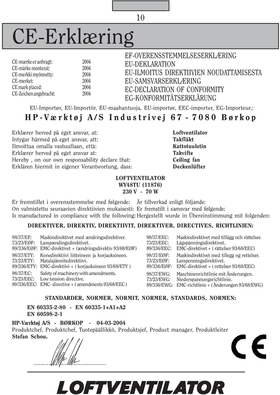 EG-Importeur,: HP-Værktøj A/S Industrivej 67-7080 Børkop Erklærer herved på eget ansvar, at: Intygar härmed på eget ansvar, att: Ilmoittaa omalla vastuullaan, että: Erklærer herved på eget ansvar at:
