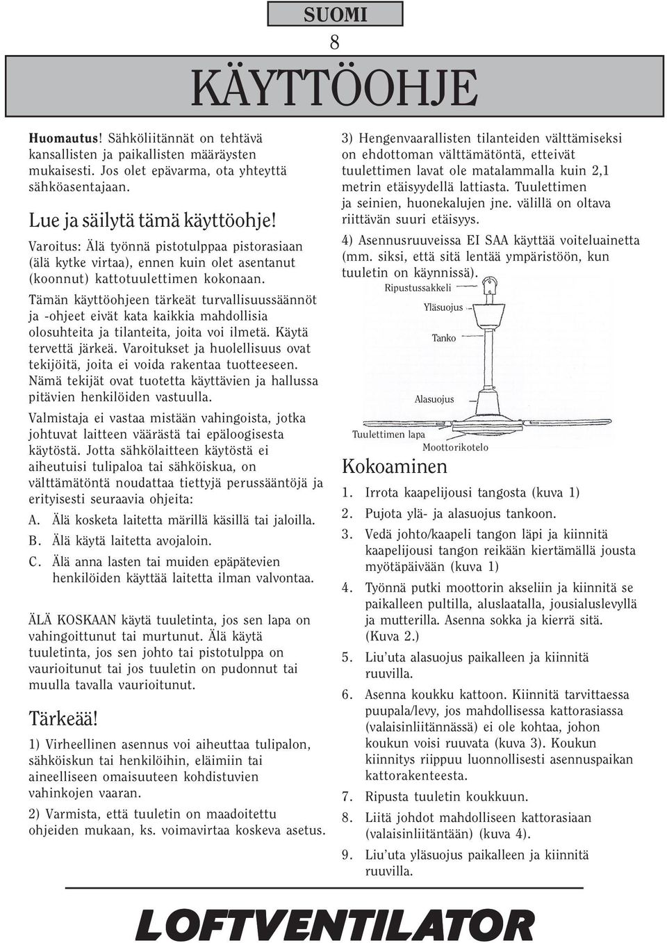 Tämän käyttöohjeen tärkeät turvallisuussäännöt ja -ohjeet eivät kata kaikkia mahdollisia olosuhteita ja tilanteita, joita voi ilmetä. Käytä tervettä järkeä.