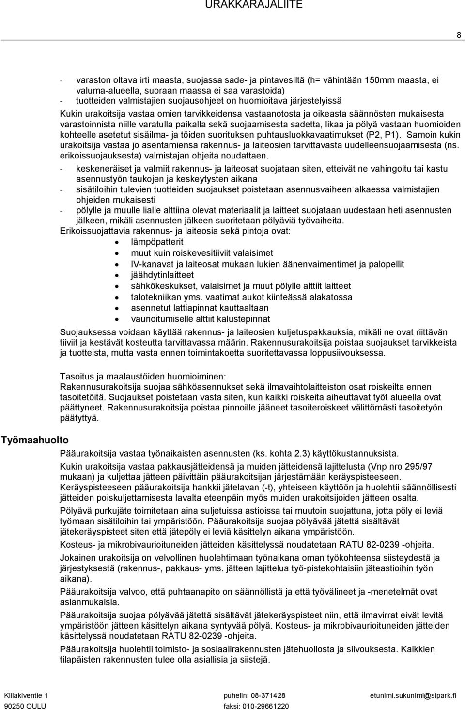 pölyä vastaan huomioiden kohteelle asetetut sisäilma- ja töiden suorituksen puhtausluokkavaatimukset (P2, P1).