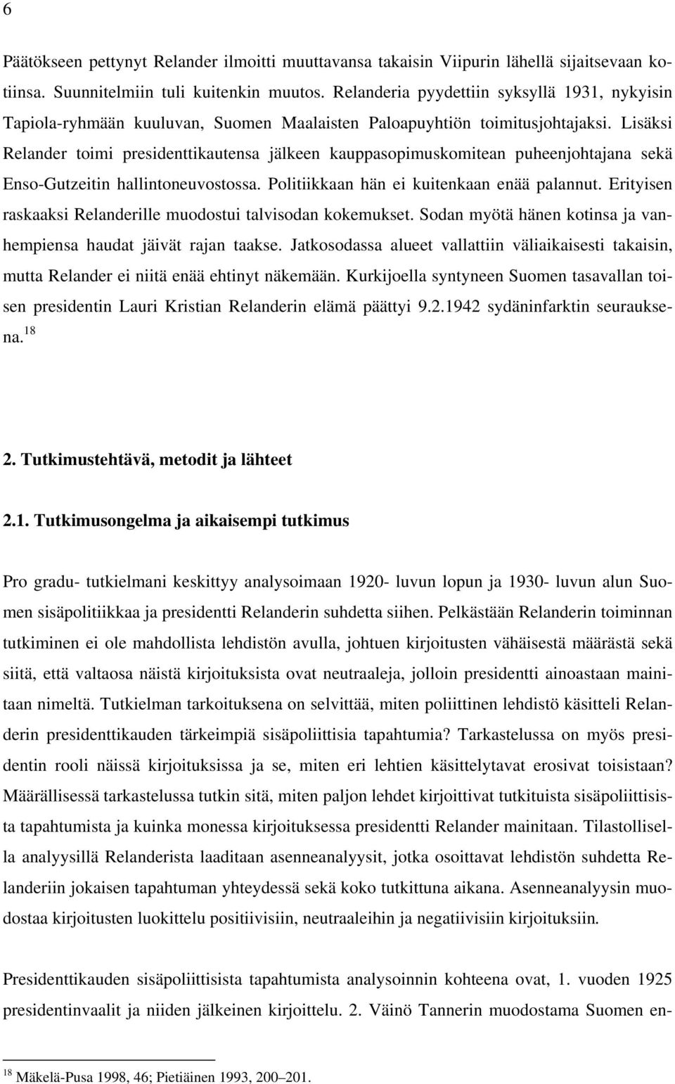 Lisäksi Relander toimi presidenttikautensa jälkeen kauppasopimuskomitean puheenjohtajana sekä Enso-Gutzeitin hallintoneuvostossa. Politiikkaan hän ei kuitenkaan enää palannut.