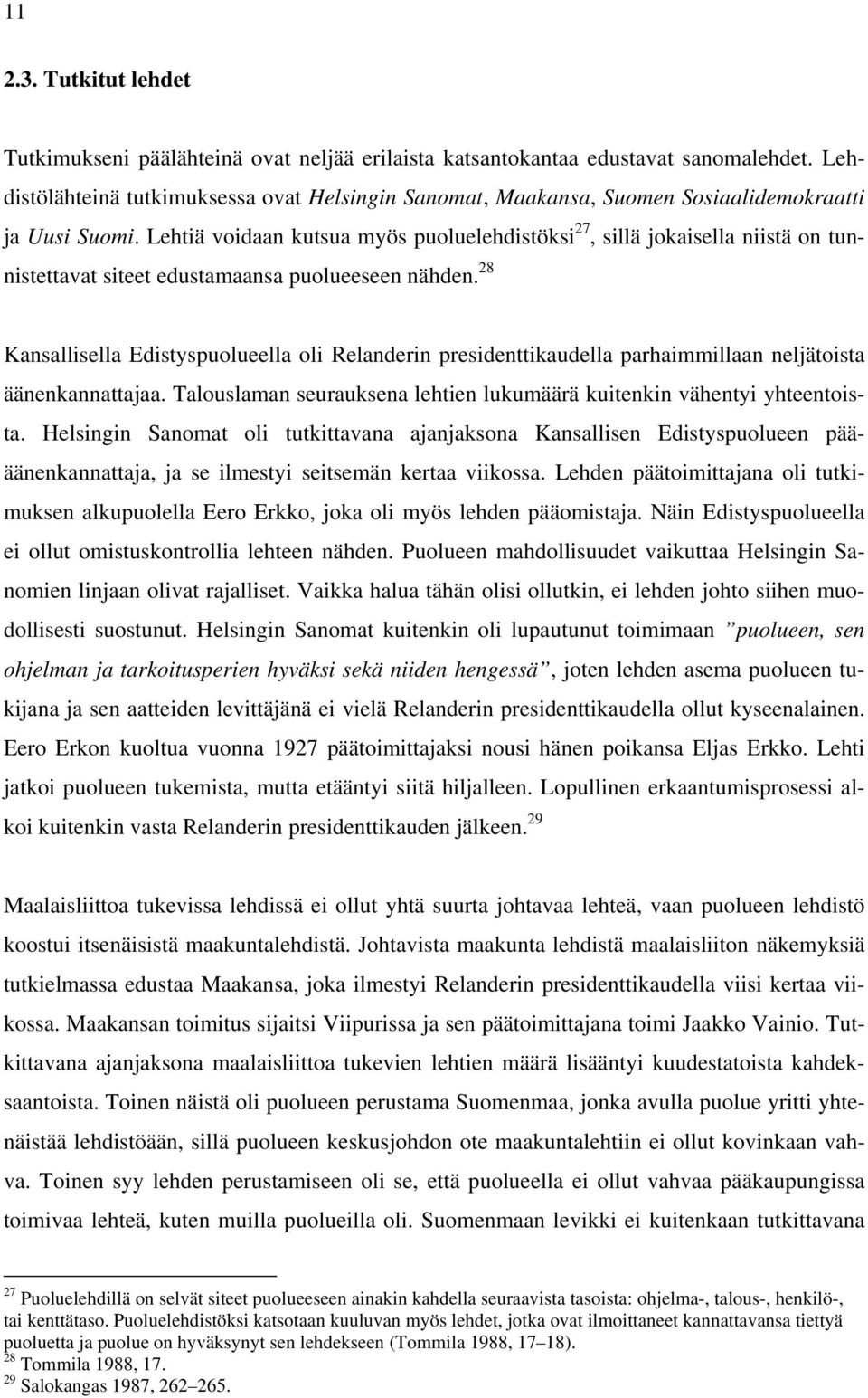 Lehtiä voidaan kutsua myös puoluelehdistöksi 27, sillä jokaisella niistä on tunnistettavat siteet edustamaansa puolueeseen nähden.