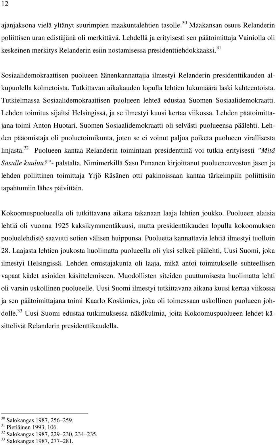 31 Sosiaalidemokraattisen puolueen äänenkannattajia ilmestyi Relanderin presidenttikauden alkupuolella kolmetoista. Tutkittavan aikakauden lopulla lehtien lukumäärä laski kahteentoista.