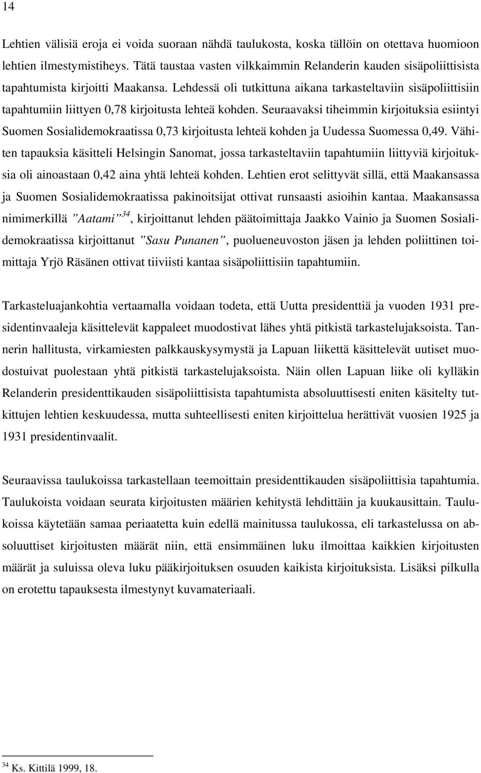 Lehdessä oli tutkittuna aikana tarkasteltaviin sisäpoliittisiin tapahtumiin liittyen 0,78 kirjoitusta lehteä kohden.