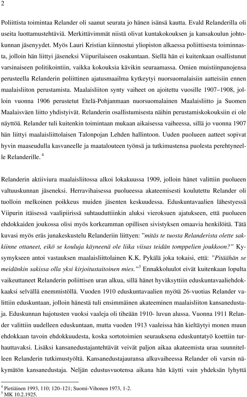 Myös Lauri Kristian kiinnostui yliopiston alkaessa poliittisesta toiminnasta, jolloin hän liittyi jäseneksi Viipurilaiseen osakuntaan.