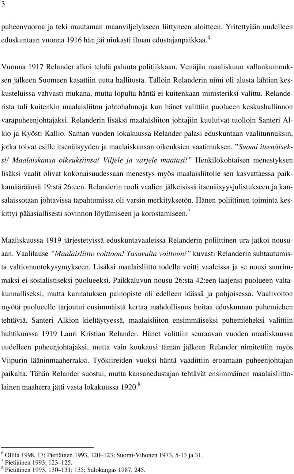 Tällöin Relanderin nimi oli alusta lähtien keskusteluissa vahvasti mukana, mutta lopulta häntä ei kuitenkaan ministeriksi valittu.