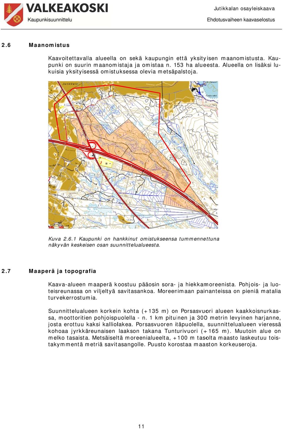 7 Maaperä ja topografia Kaava-alueen maaperä koostuu pääosin sora- ja hiekkamoreenista.. Pohjois- ja luomatalia teisreunassa on viljeltyä savitasankoa.