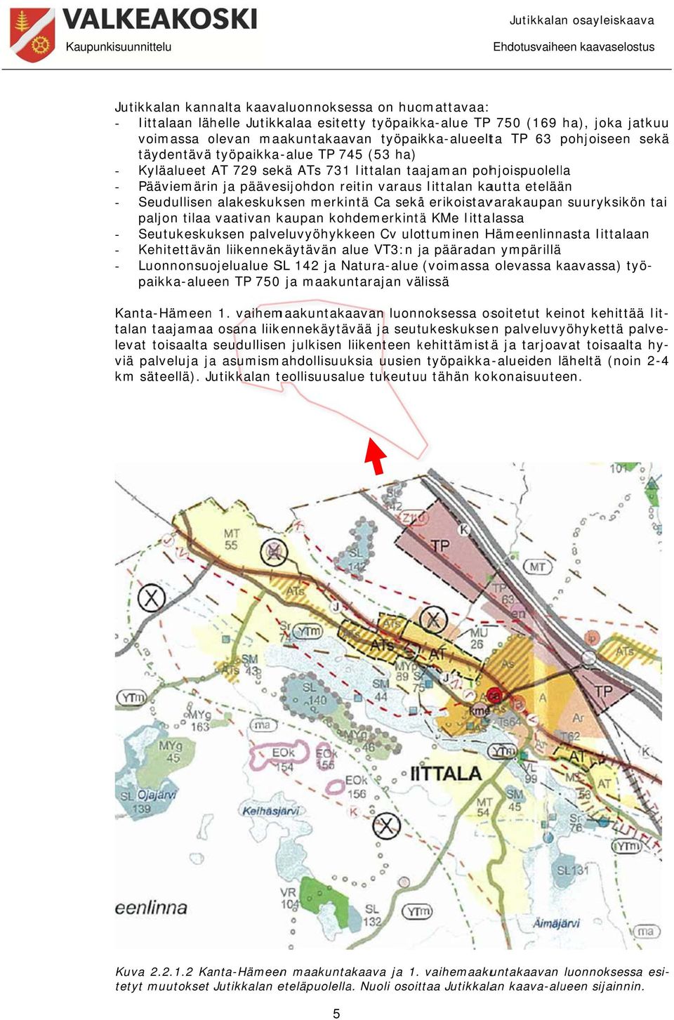 Seudullisen alakeskuksen merkintä Ca sekää erikoistavarakaupan suuryksikön tai paljon tilaa vaativan kaupan kohdemerkintää KMe Iittalassa - Seutukeskuksen palveluvyöhykkeen Cv ulottuminen