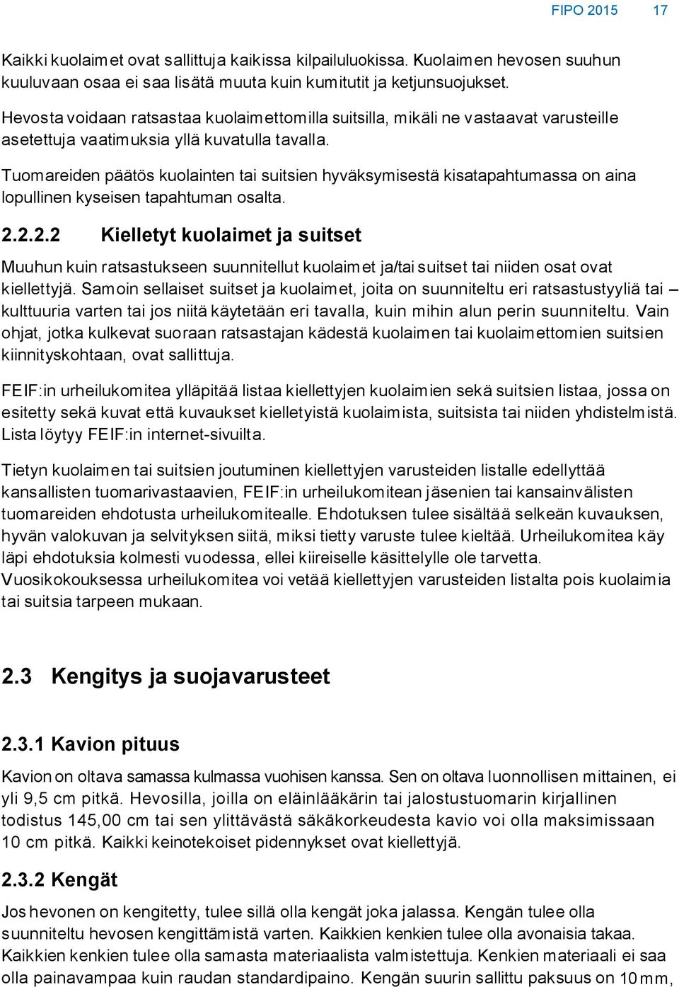 Tuomareiden päätös kuolainten tai suitsien hyväksymisestä kisatapahtumassa on aina lopullinen kyseisen tapahtuman osalta. 2.