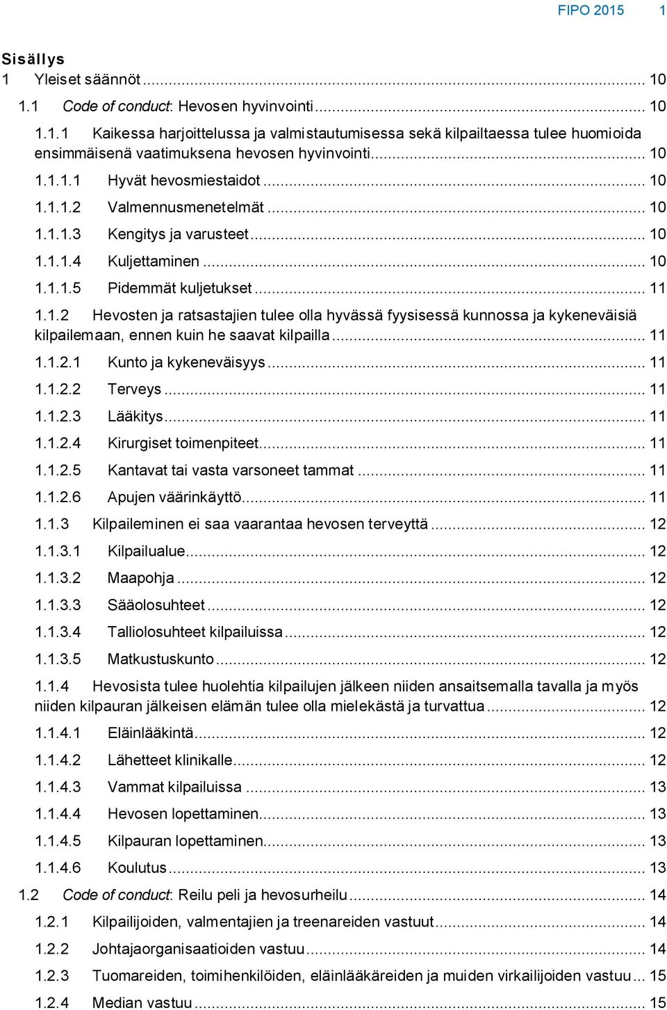 .. 11 1.1.2.1 Kunto ja kykeneväisyys... 11 1.1.2.2 Terveys... 11 1.1.2.3 Lääkitys... 11 1.1.2.4 Kirurgiset toimenpiteet... 11 1.1.2.5 Kantavat tai vasta varsoneet tammat... 11 1.1.2.6 Apujen väärinkäyttö.