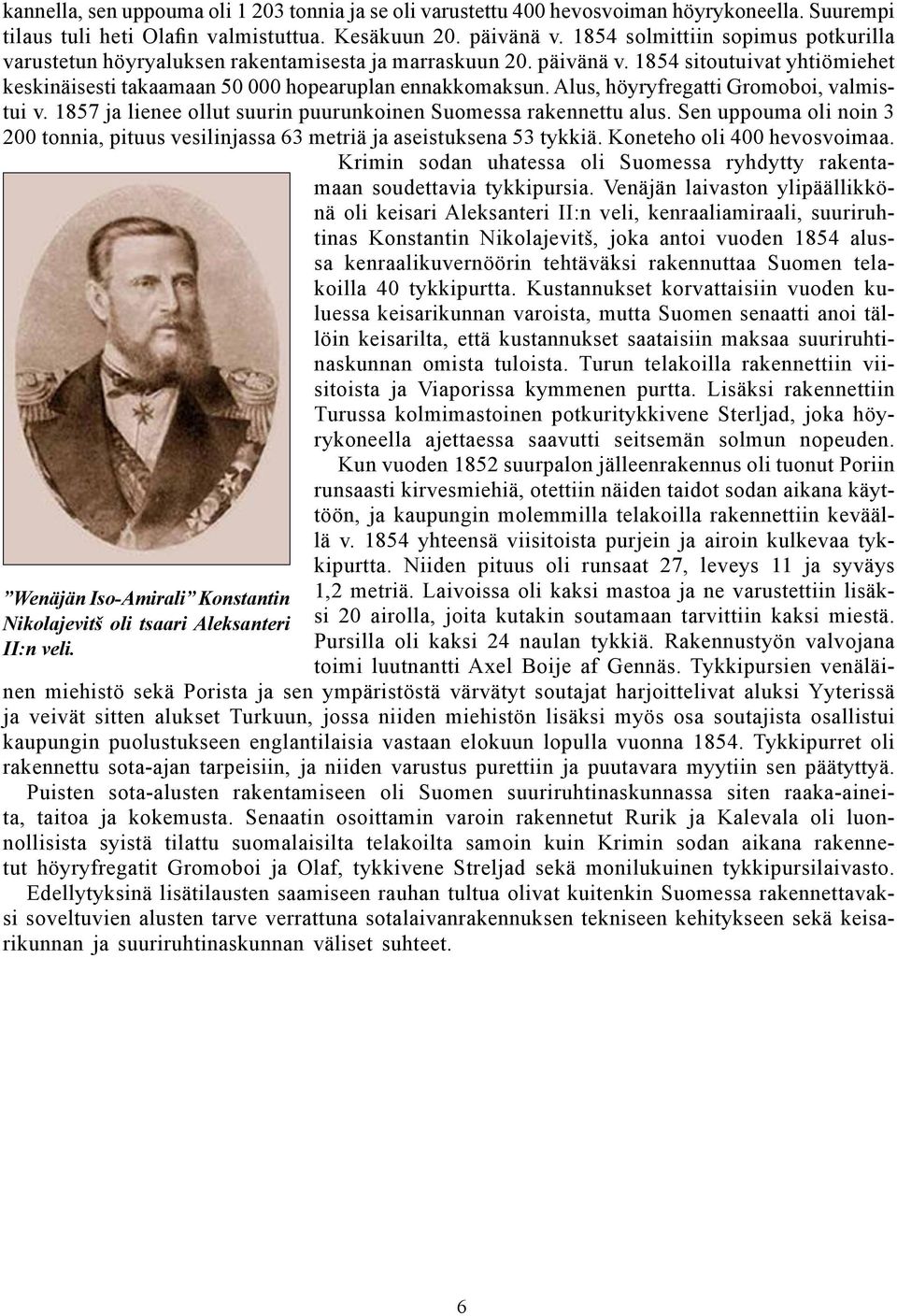 Alus, höyryfregatti Gromoboi, valmistui v. 1857 ja lienee ollut suurin puurunkoinen Suomessa rakennettu alus.