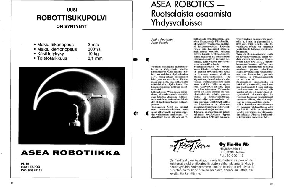 Milwaukeen robottitehdas on labinna kokoonpanotehdas. Robottien rungot seka kojekaapit ohjauksineen tulevat Ruotsista. Vuodesta Toistotarkkuus on isommila roboteila n. 1 mm ja pienemmila n. 0,25 mm.