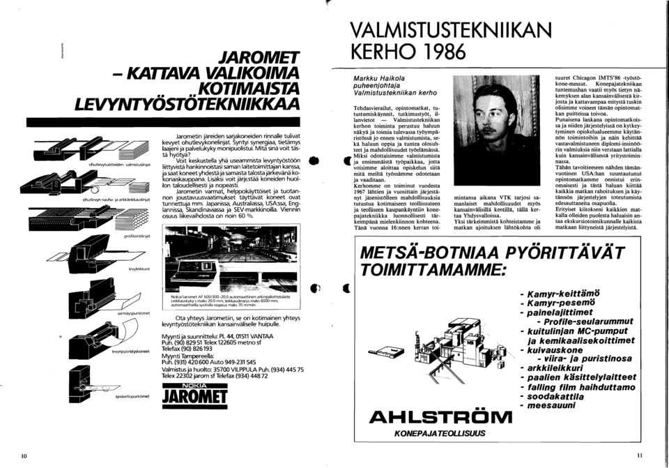 . KOTMASTA kemyksen alan kansainvalisesta kir LEVYNTYOSTOTEKNKKAA olisimme voineet taman opintomat josta ja kattavampaa esitysta tuskin Tehdasvierailut, opintomatkat, tutustumiskaynnit, tutkimustyot,