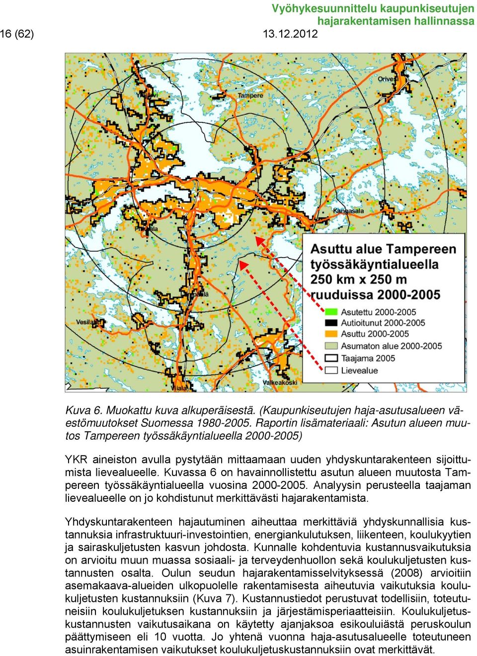 Kuvassa 6 on havainnollistettu asutun alueen muutosta Tampereen työssäkäyntialueella vuosina 2000-2005. Analyysin perusteella taajaman lievealueelle on jo kohdistunut merkittävästi hajarakentamista.