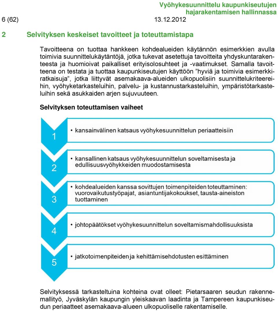 tavoitteita yhdyskuntarakenteesta ja huomioivat paikalliset erityisolosuhteet ja -vaatimukset.