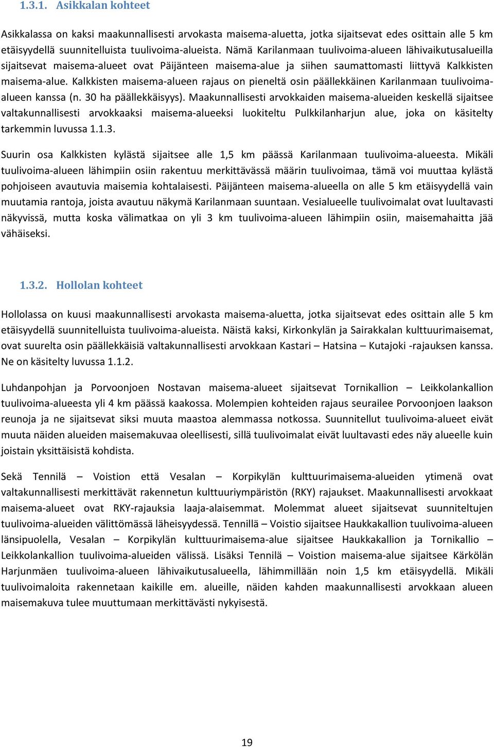 Kalkkisten maisema-alueen rajaus on pieneltä osin päällekkäinen Karilanmaan tuulivoimaalueen kanssa (n. 30 ha päällekkäisyys).