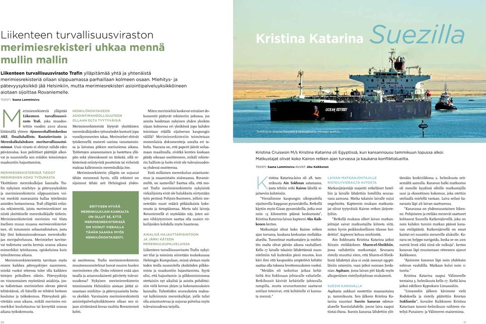 Kristina Katarina Suezilla TekstI: Saana Lamminsivu Merimiesrekisteristä löytyvät yksittäisten merenkulkijoiden työuratiedot kootusti jopa vuosikymmenten takaa.