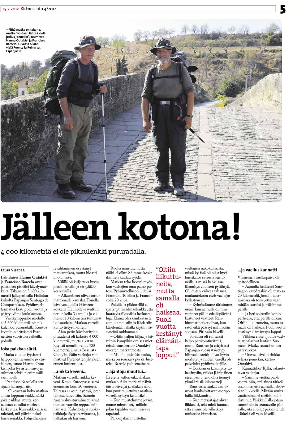 Takana on 3 600 kilometriä jalkapatikalla Hollolan kirkolta Espanjan Santiago de Compostelaan. Pyhiinvaellusmatka kesti puoli vuotta ja päättyi viime joulukuussa.