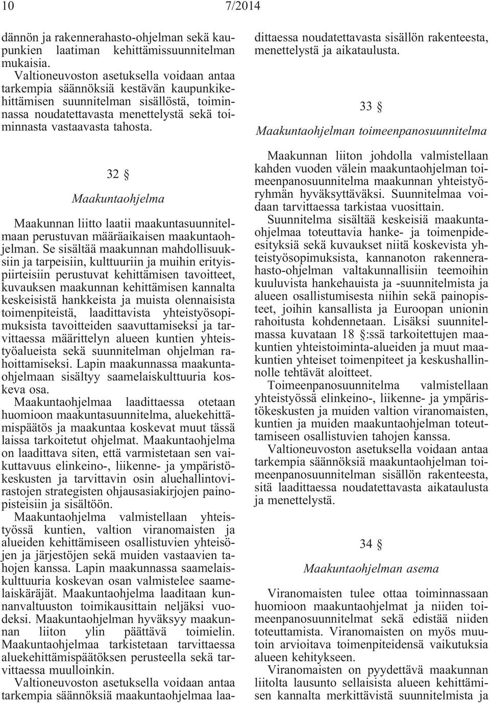 32 Maakuntaohjelma Maakunnan liitto laatii maakuntasuunnitelmaan perustuvan määräaikaisen maakuntaohjelman.