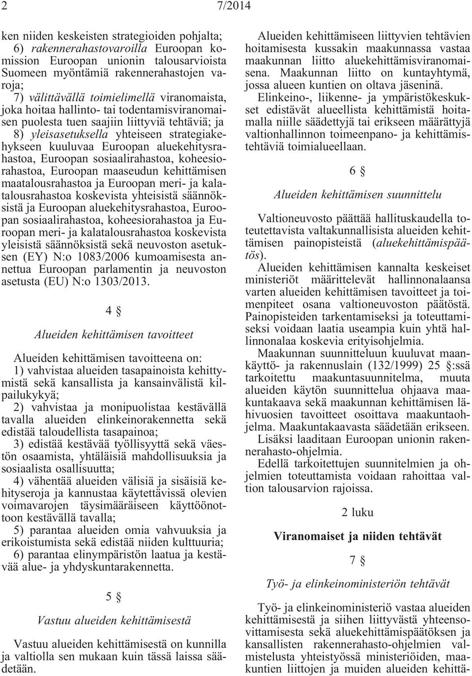 aluekehitysrahastoa, Euroopan sosiaalirahastoa, koheesiorahastoa, Euroopan maaseudun kehittämisen maatalousrahastoa ja Euroopan meri- ja kalatalousrahastoa koskevista yhteisistä säännöksistä ja