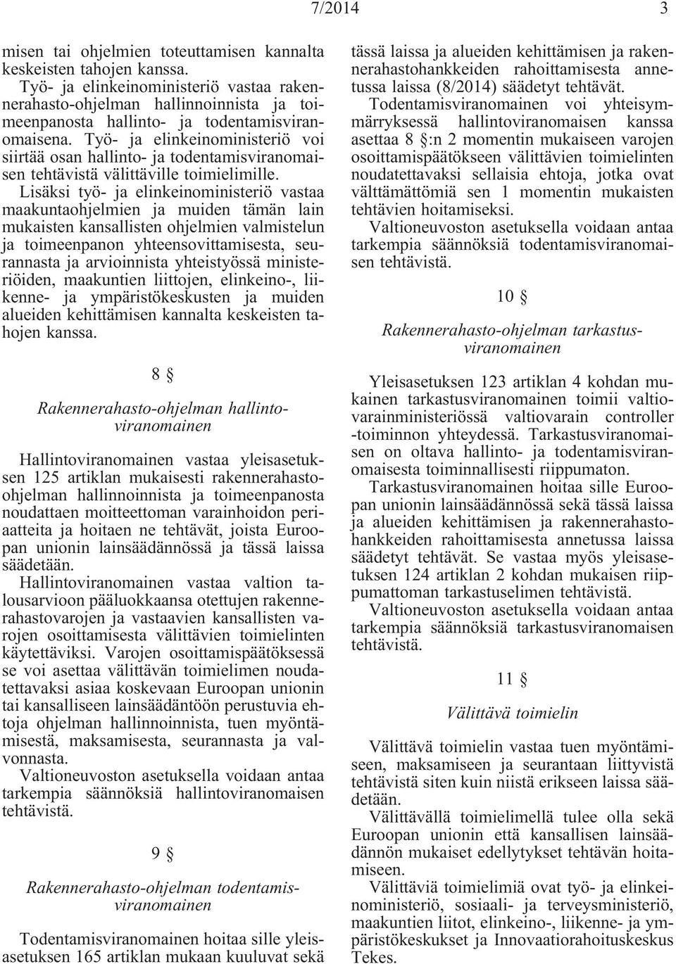 Työ- ja elinkeinoministeriö voi siirtää osan hallinto- ja todentamisviranomaisen tehtävistä välittäville toimielimille.