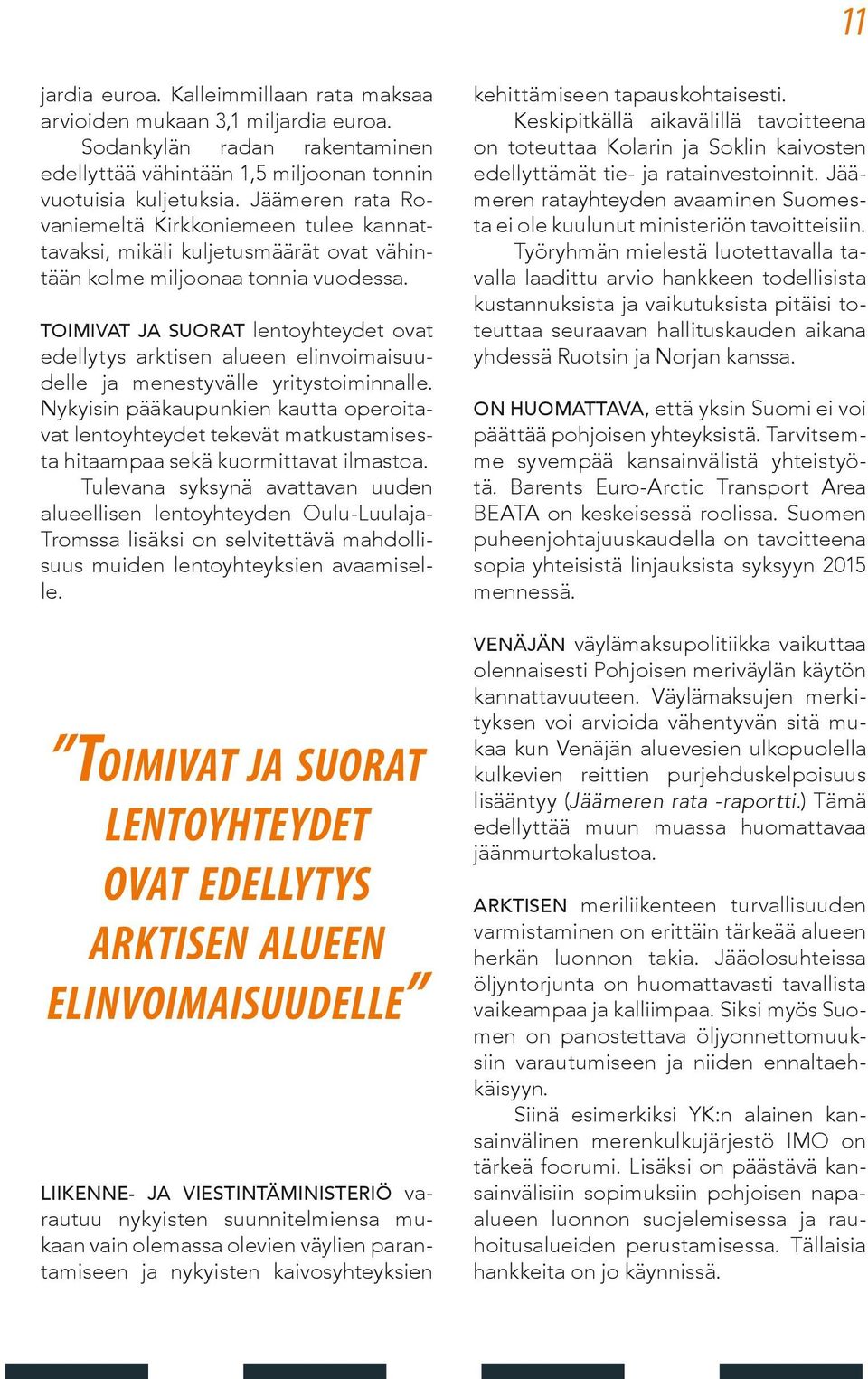 Toimivat ja suorat lentoyhteydet ovat edellytys arktisen alueen elinvoimaisuudelle ja menestyvälle yritystoiminnalle.