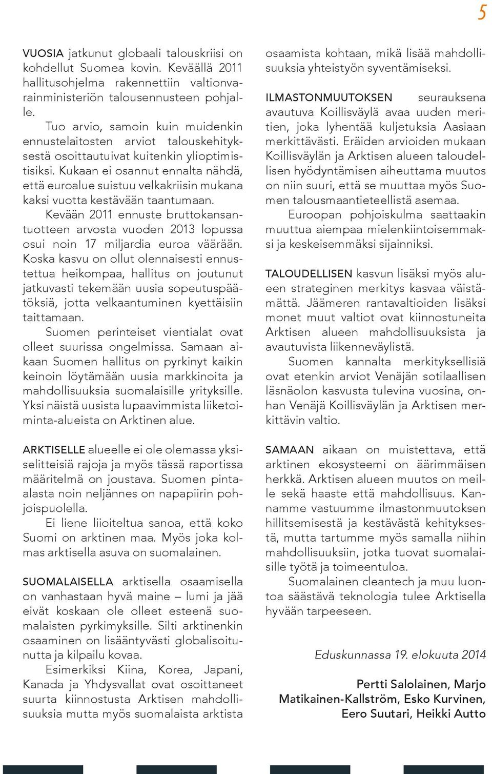 Kukaan ei osannut ennalta nähdä, että euroalue suistuu velkakriisin mukana kaksi vuotta kestävään taantumaan.