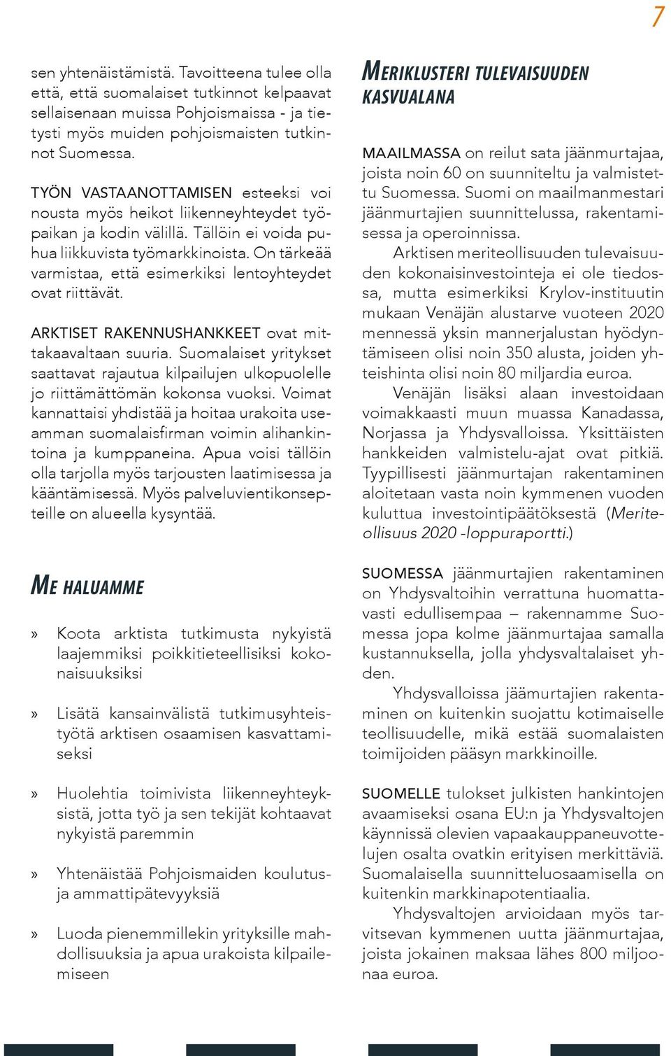 On tärkeää varmistaa, että esimerkiksi lentoyhteydet ovat riittävät. Arktiset rakennushankkeet ovat mittakaavaltaan suuria.