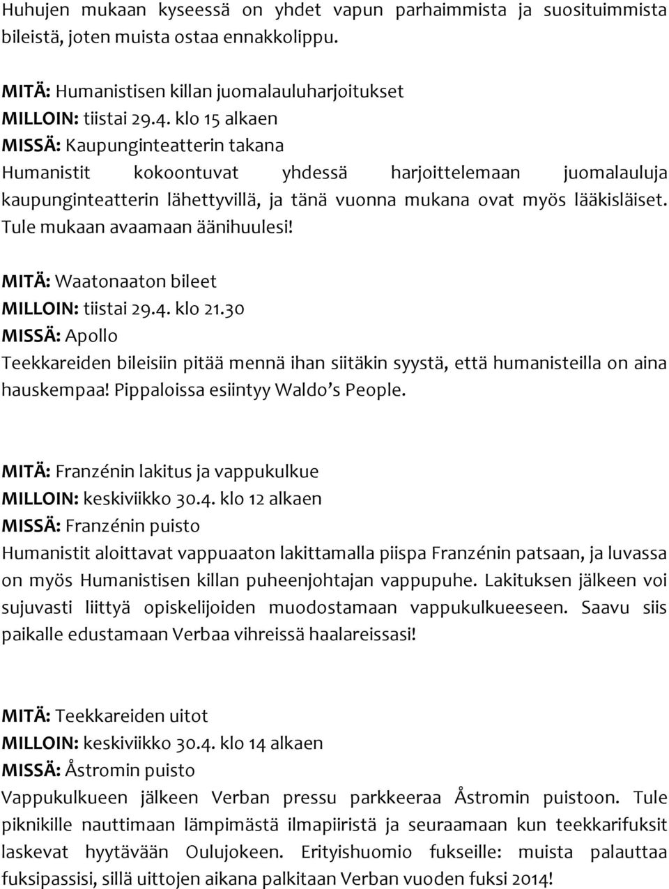 Tule mukaan avaamaan äänihuulesi! MITÄ: Waatonaaton bileet MILLOIN: tiistai 29.4. klo 21.