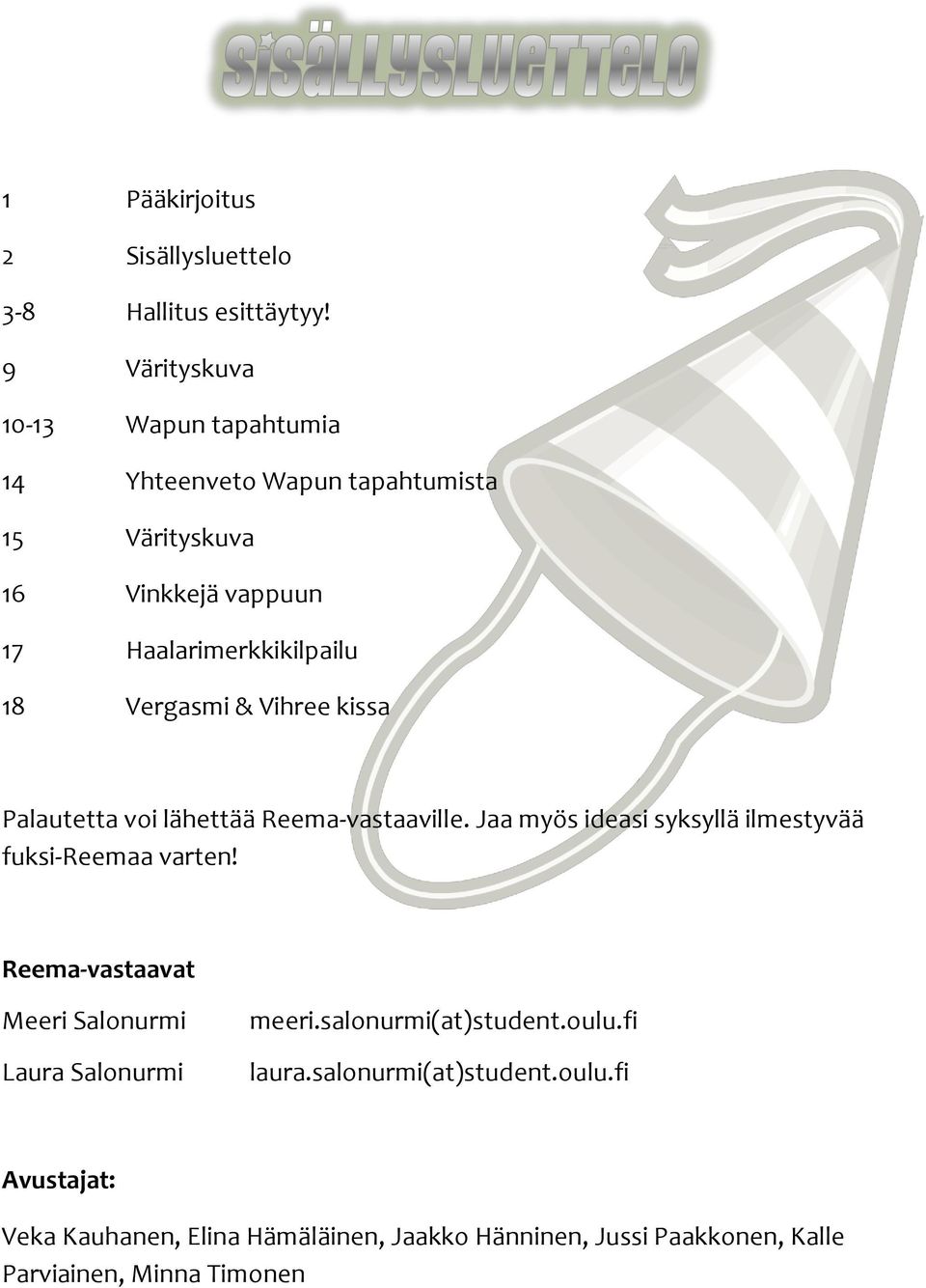 Vergasmi & Vihree kissa Palautetta voi lähettää Reema-vastaaville. Jaa myös ideasi syksyllä ilmestyvää fuksi-reemaa varten!