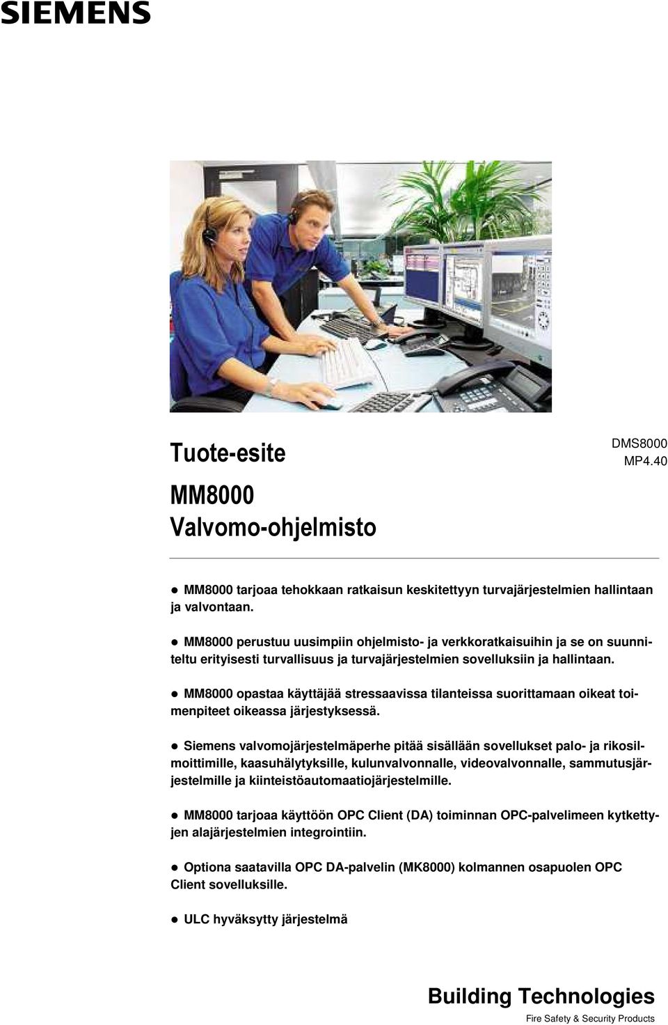 MM8000 opastaa käyttäjää stressaavissa tilanteissa suorittamaan oikeat toimenpiteet oikeassa järjestyksessä.