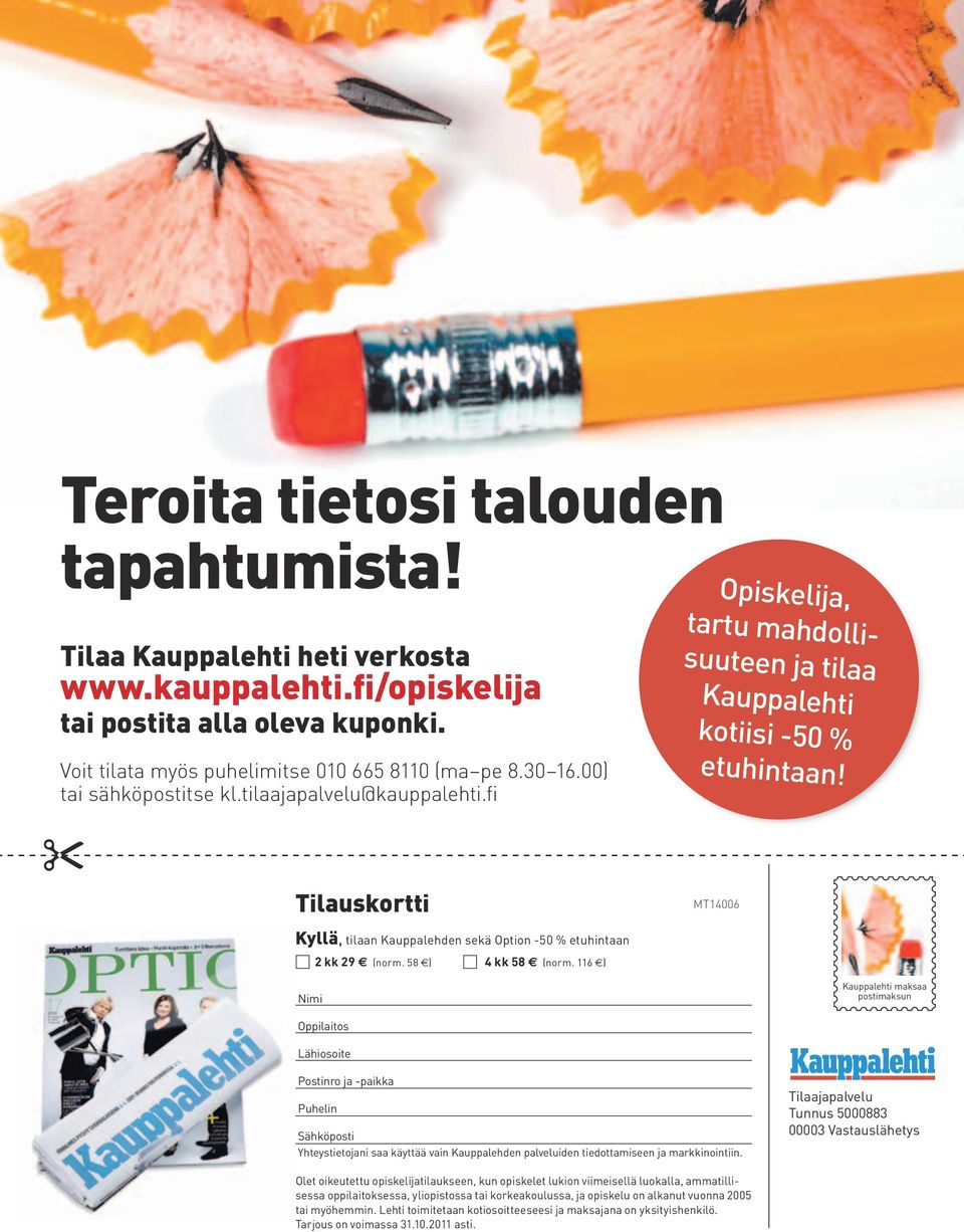 MT14006 Kyllä, tilaan Kauppalehden sekä Option -50 % etuhintaan 2 kk 29 (norm. 58 ) 4 kk 58 (norm.